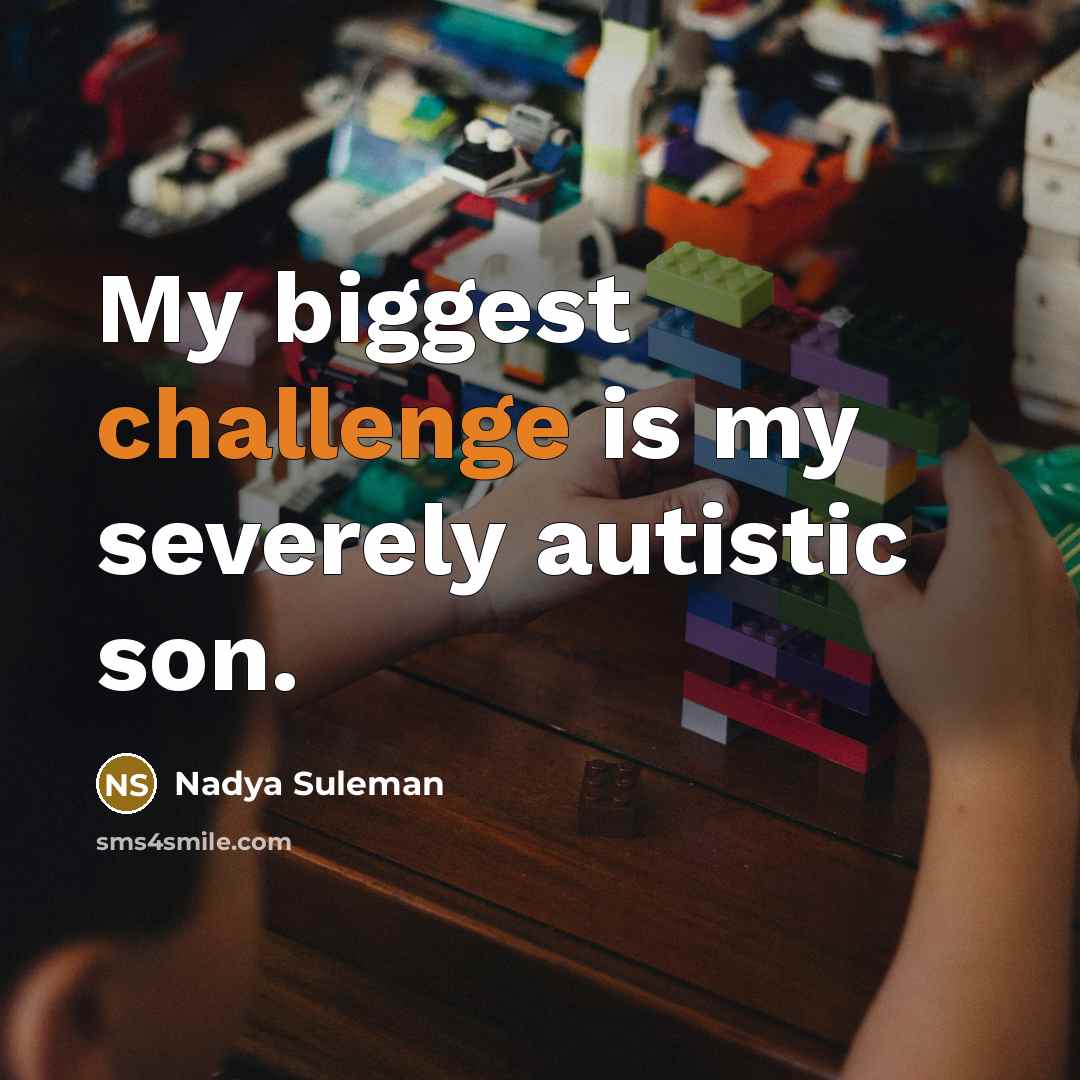 “My biggest challenge is my severely autistic son.…” quote by Nadya Suleman
