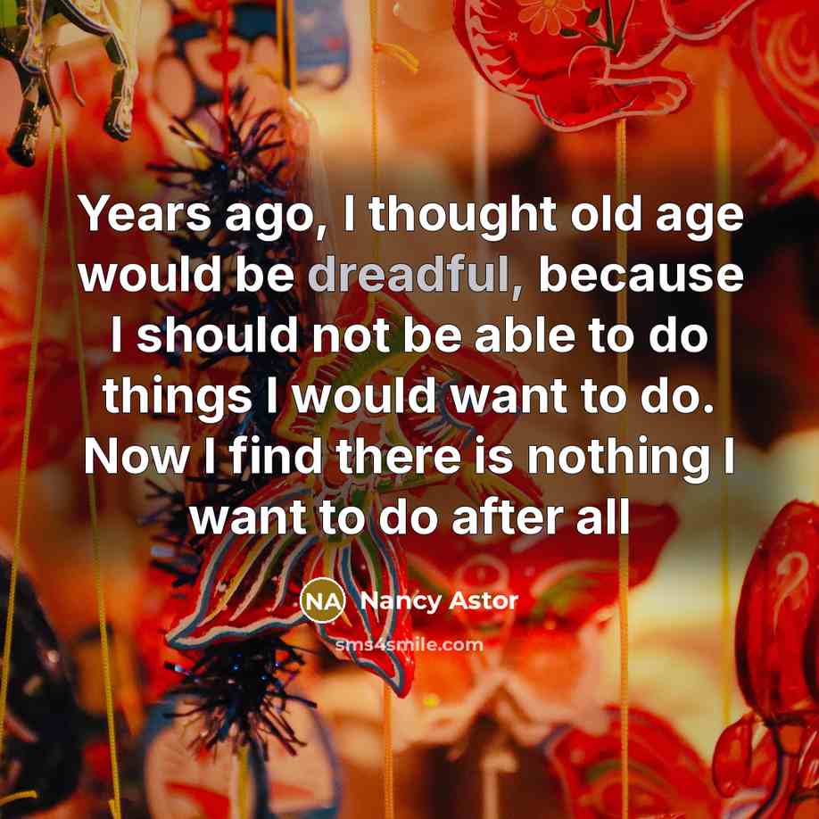 “Years ago, I thought old age would be dreadful, because…” quote by Nancy Astor