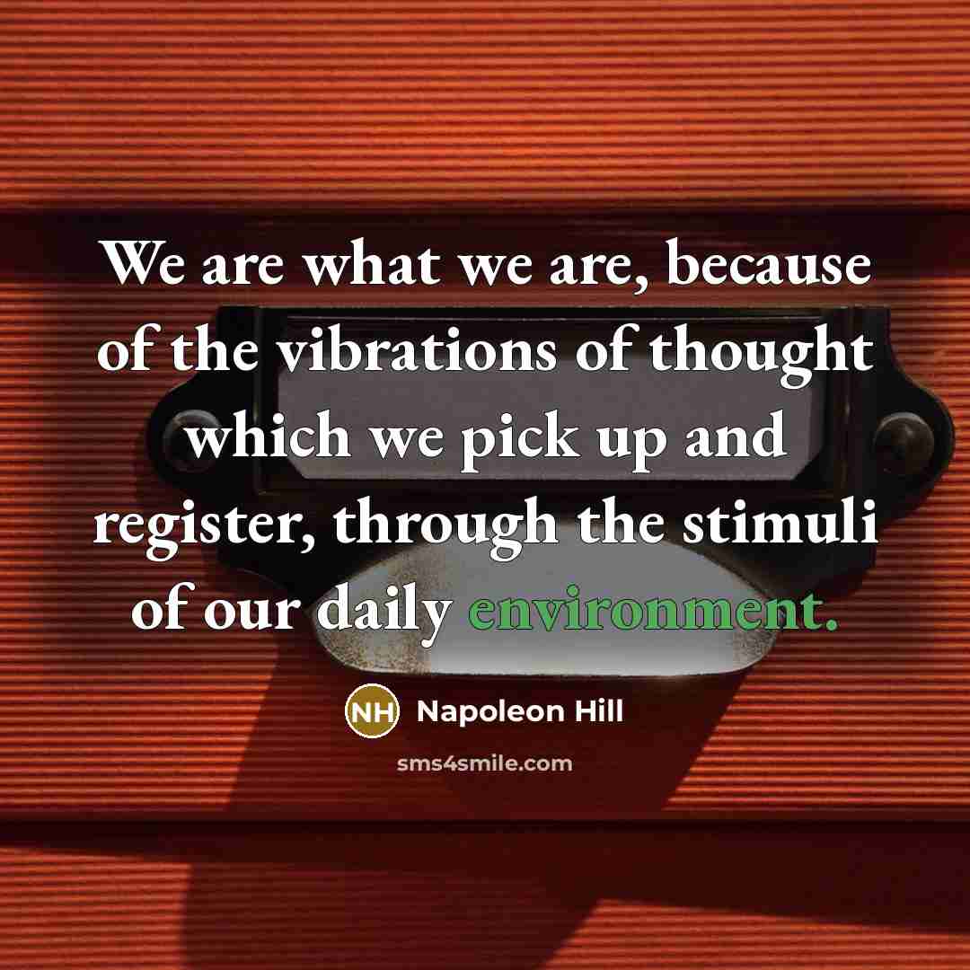 “We are what we are, because of the vibrations of…” quote by Napoleon Hill