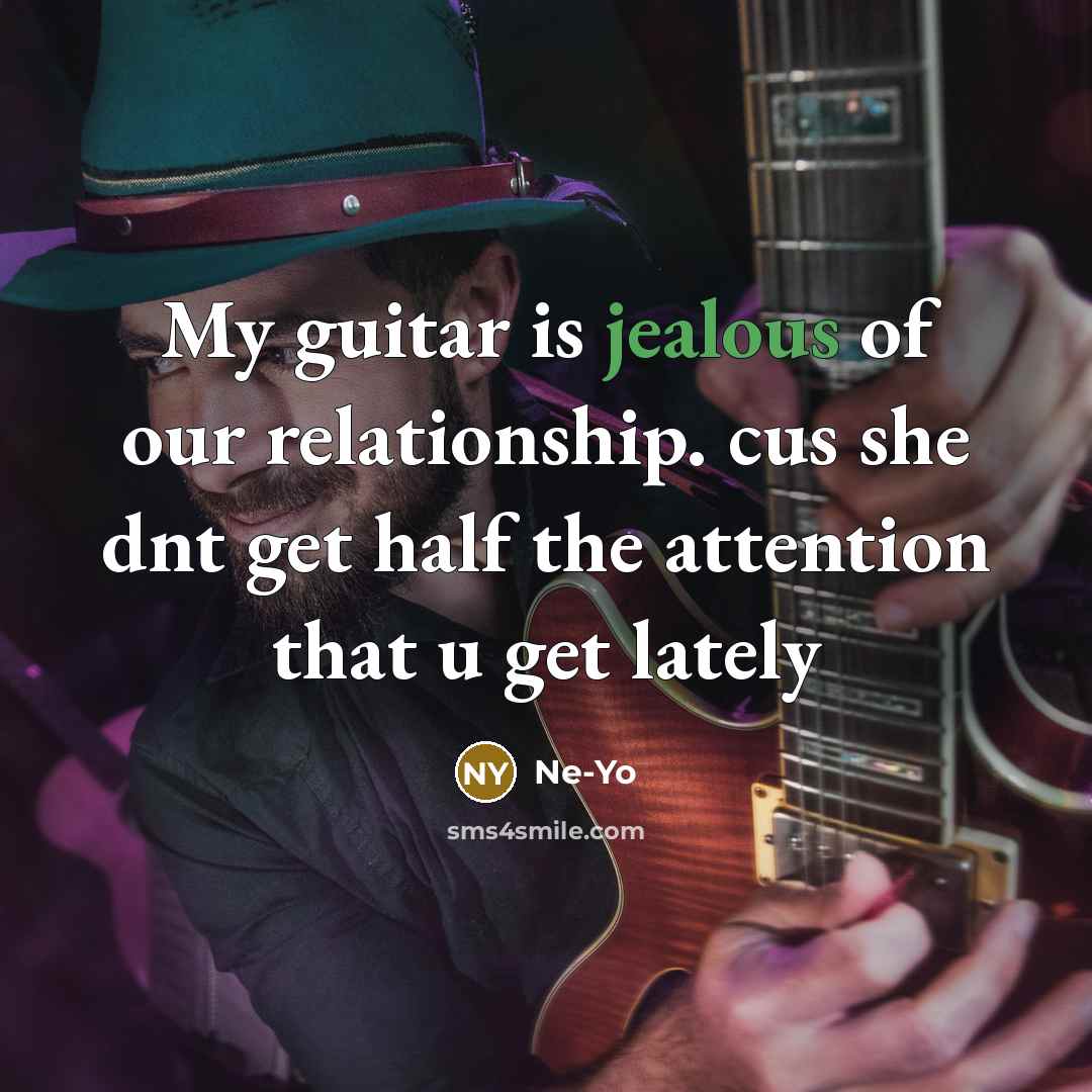 “My guitar is jealous of our relationship. cus she dnt…” quote by Ne-yo