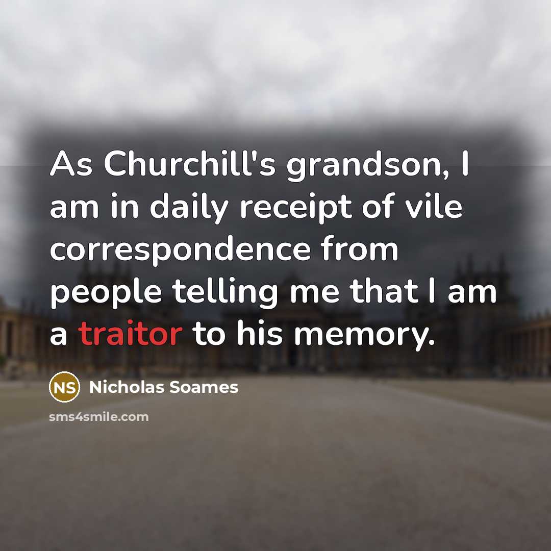 “As Churchill's grandson, I am in daily receipt of vile…” quote by Nicholas Soames