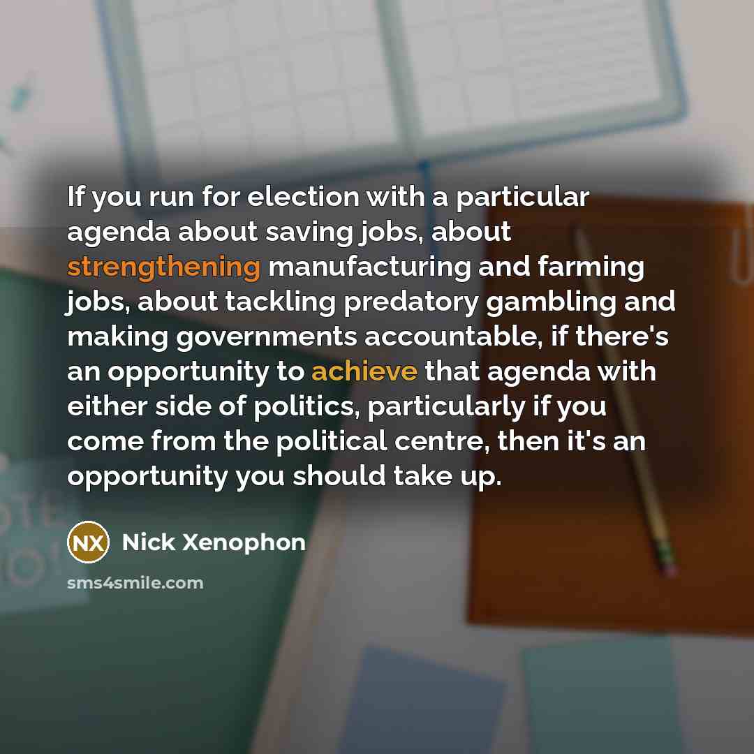“If you run for election with a particular agenda about…” quote by Nick Xenophon