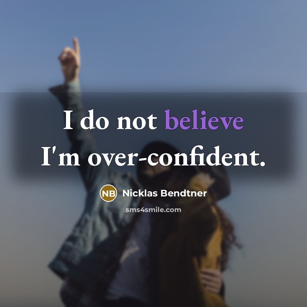 “I do not believe I'm over-confident.…” quote by Nicklas Bendtner