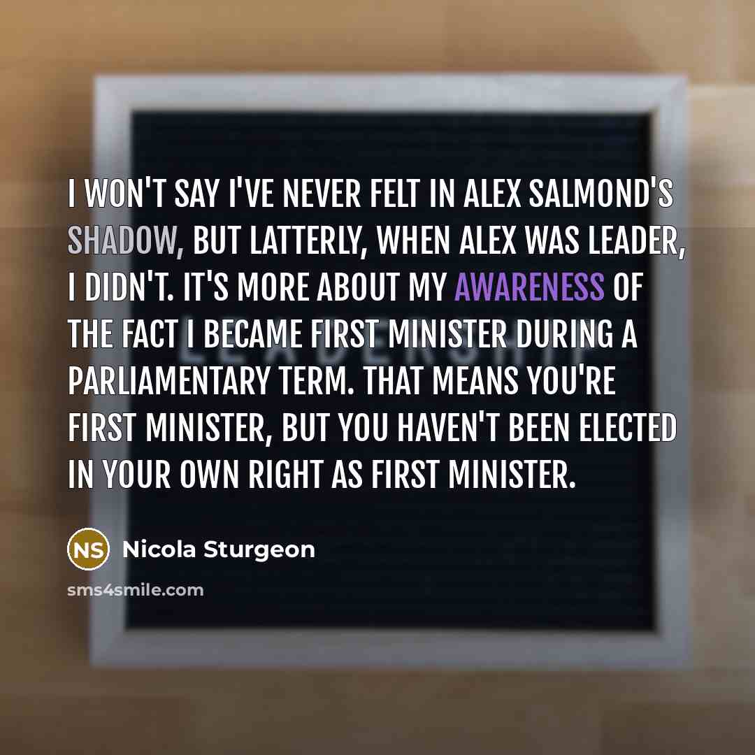 “I won't say I've never felt in Alex Salmond's shadow,…” quote by Nicola Sturgeon