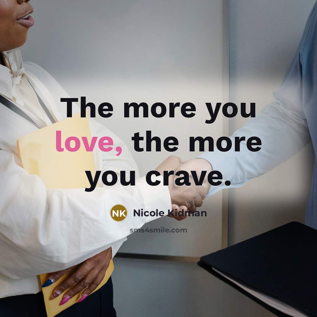 “The more you love, the more you crave.…” quote by Nicole Kidman