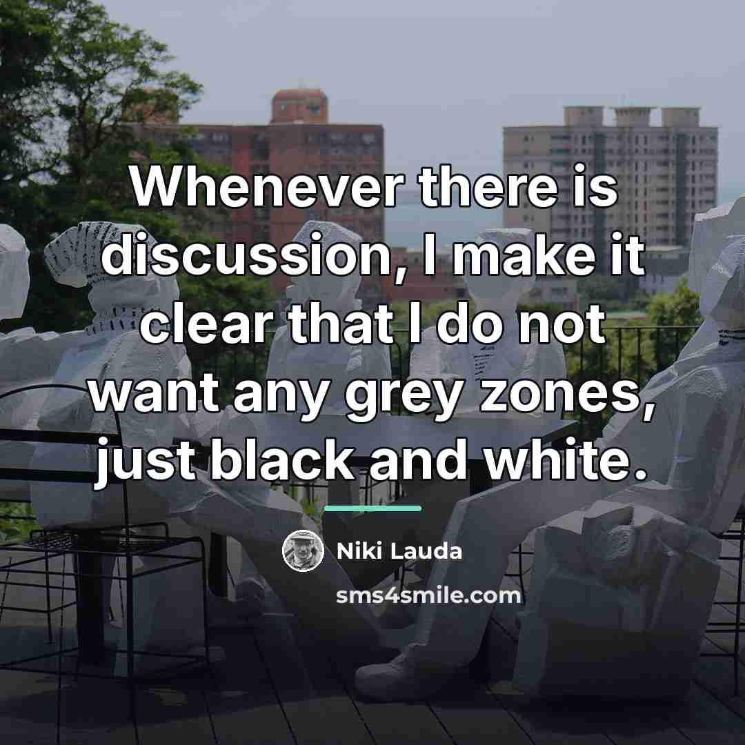 “Whenever there is discussion, I make it clear that I…” quote by Niki Lauda