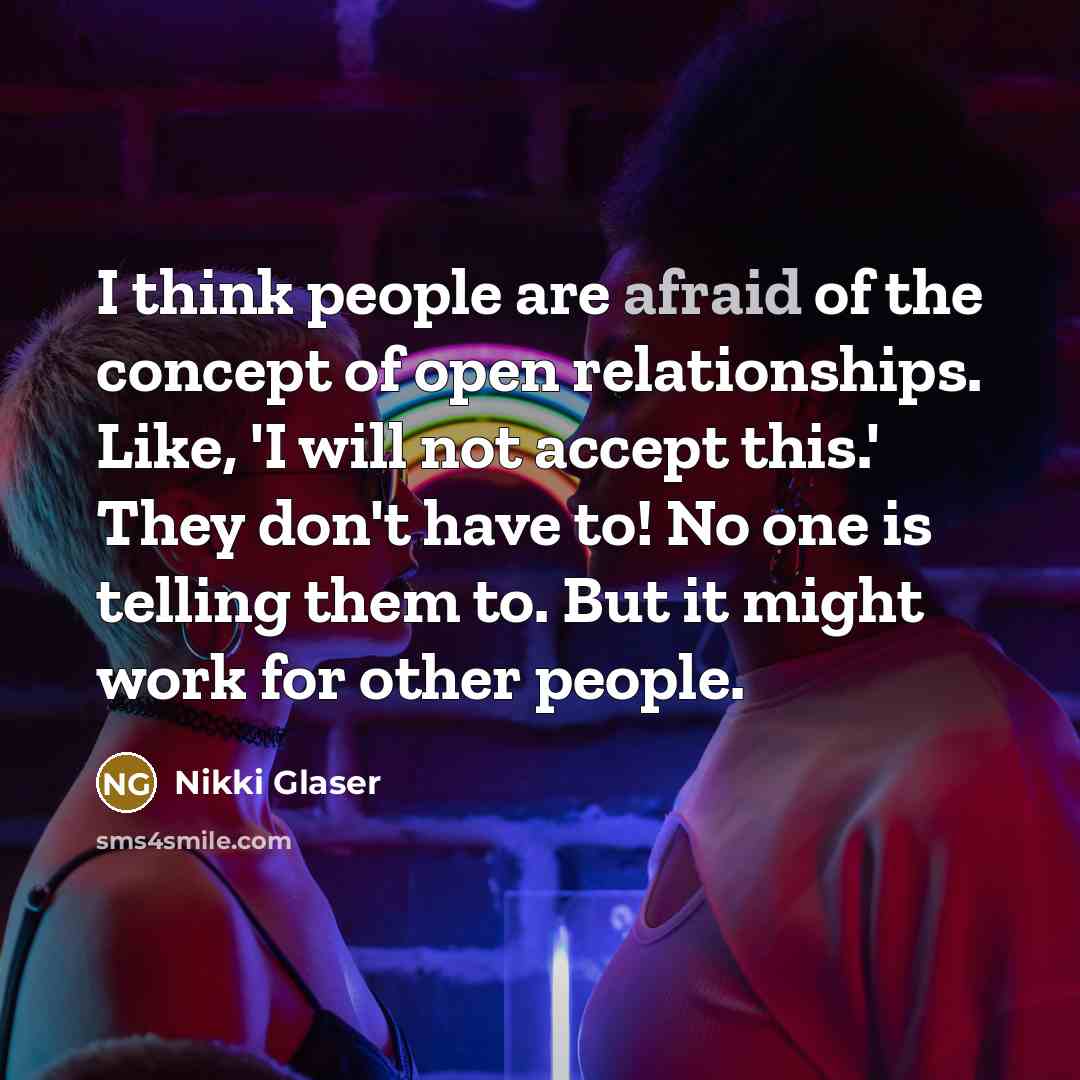 “I think people are afraid of the concept of open…” quote by Nikki Glaser