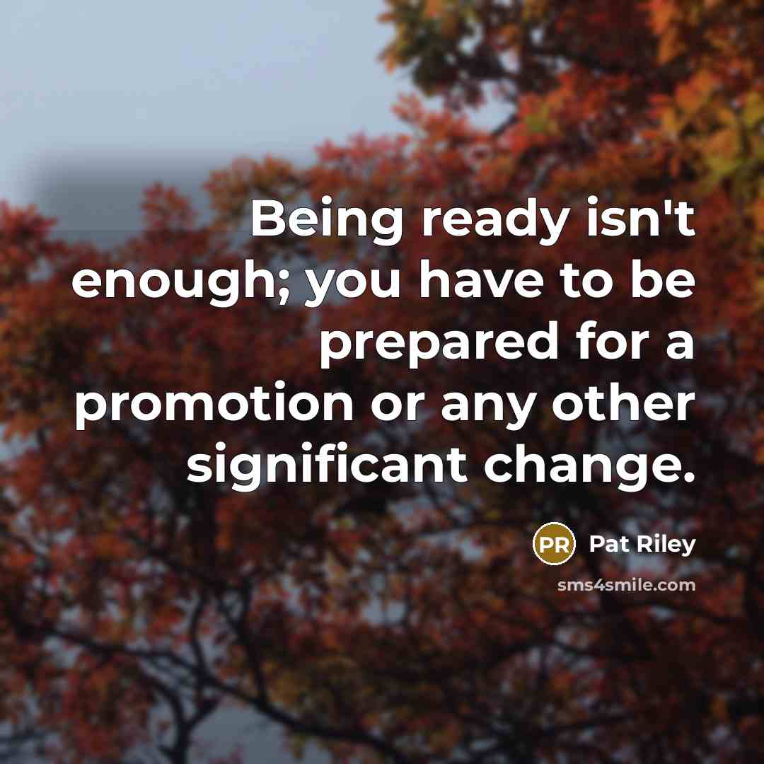 “Being ready isn't enough; you have to be prepared for…” quote by Pat Riley