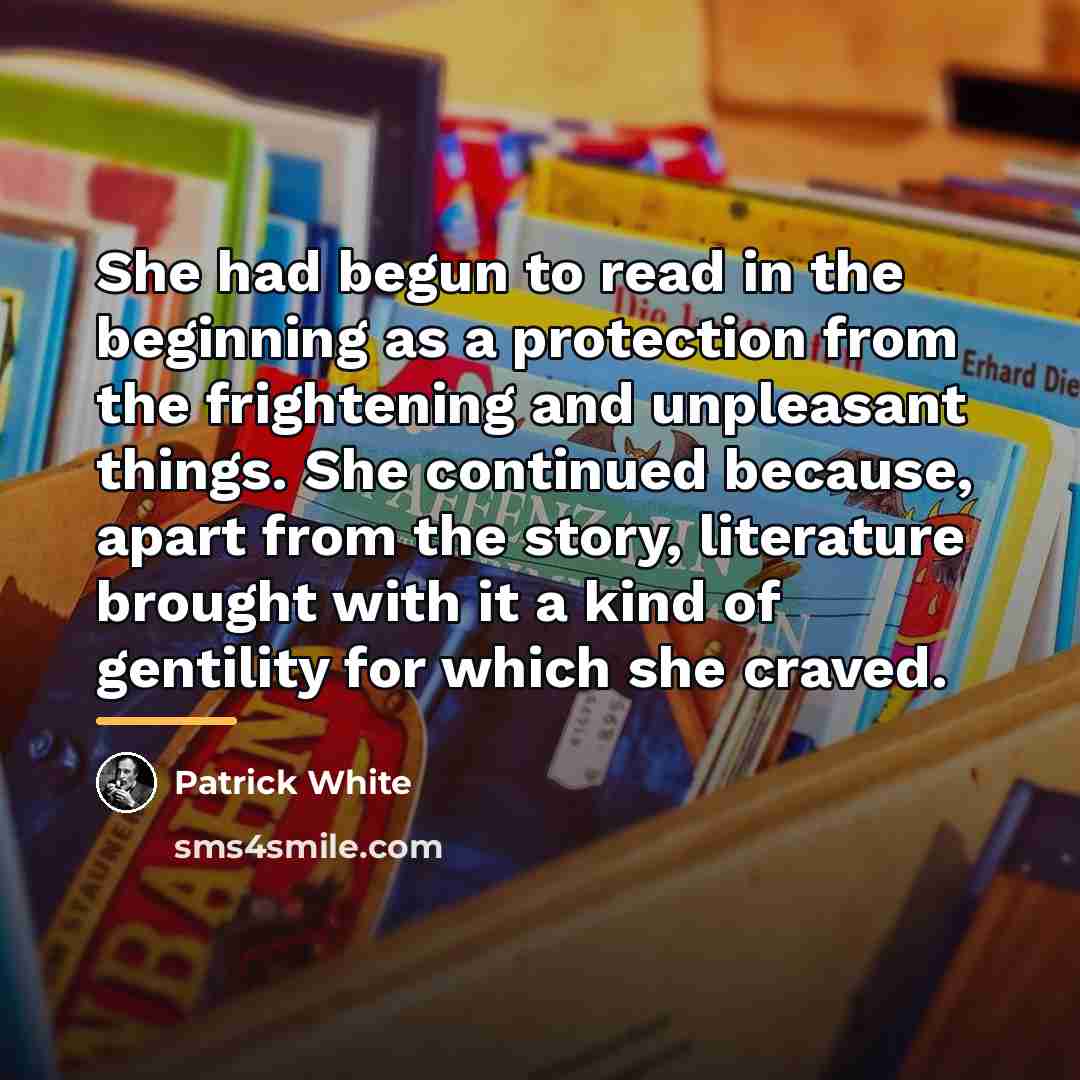 “She had begun to read in the beginning as a…” quote by Patrick White