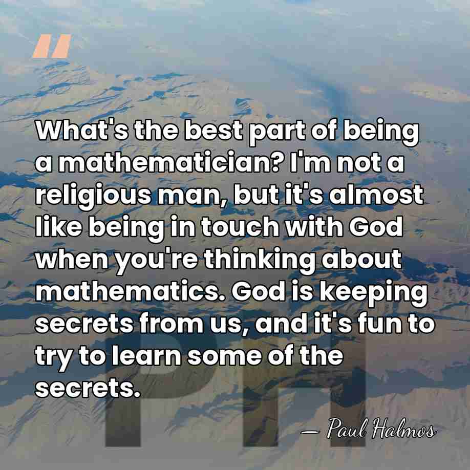 What's the best part of being a mathematician? I'm not a religious&hellip; - Paul Halmos