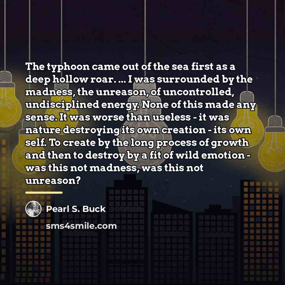 “The typhoon came out of the sea first as a…” quote by Pearl S. Buck