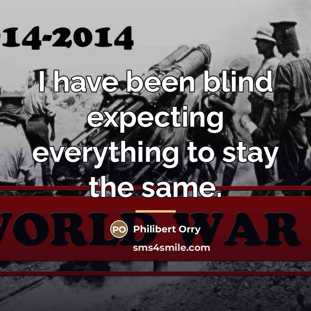 “I have been blind expecting everything to stay the same.…” quote by Philibert Orry