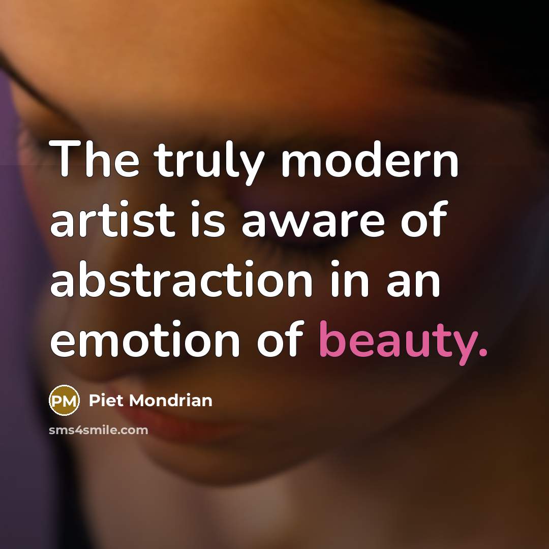 “The truly modern artist is aware of abstraction in an…” quote by Piet Mondrian