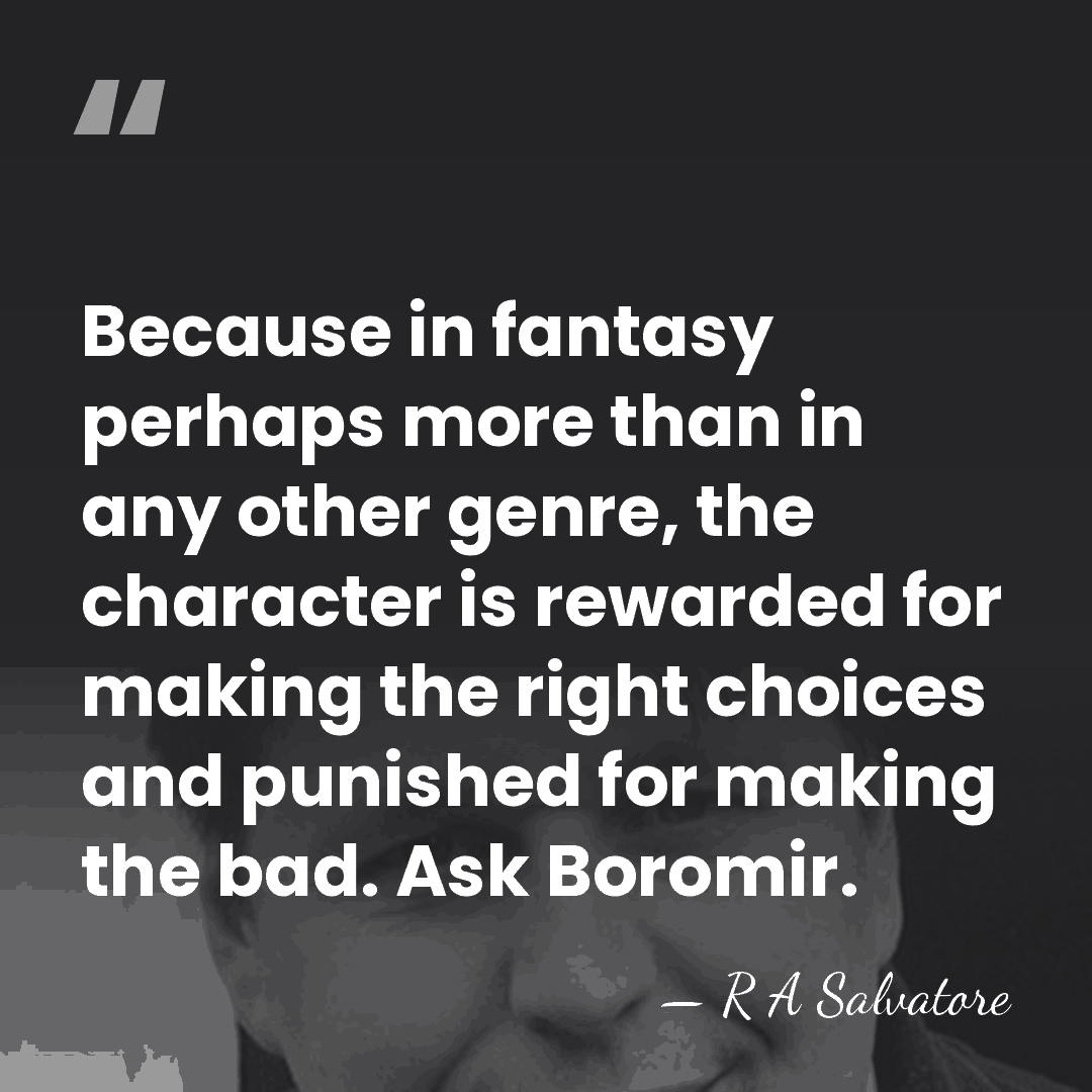 Because in fantasy perhaps more than in any other genre, the character&hellip; - R A Salvatore