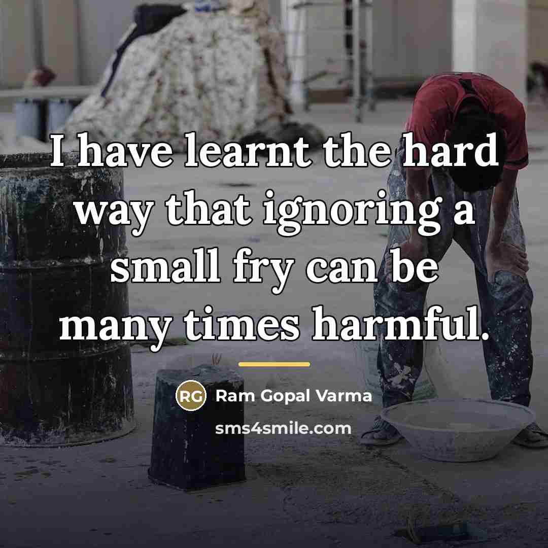 “I have learnt the hard way that ignoring a small…” quote by Ram Gopal Varma