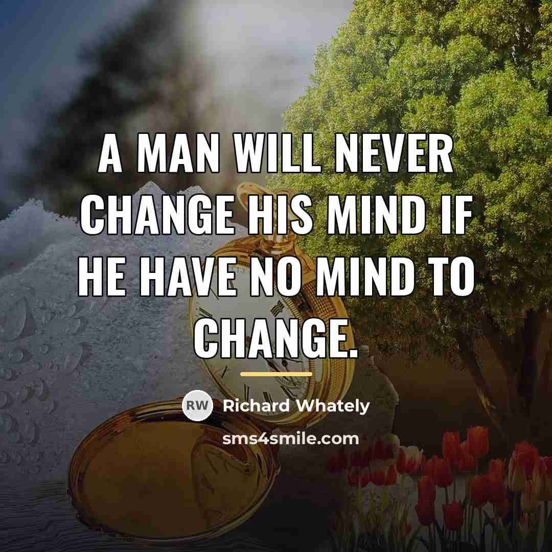 “A man will never change his mind if he have…” quote by Richard Whately