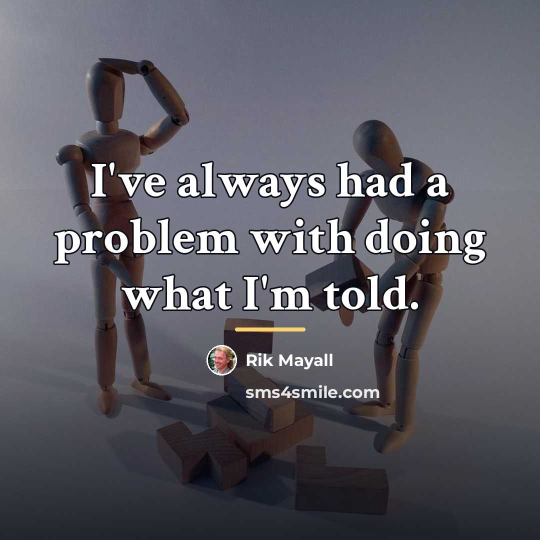 “I've always had a problem with doing what I'm told.…” quote by Rik Mayall