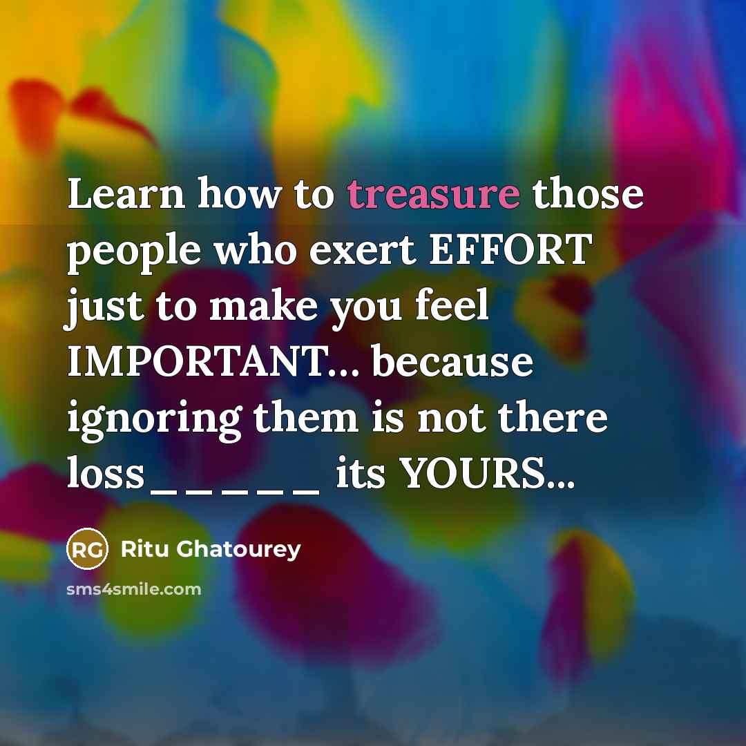 “Learn how to treasure those people who exert EFFORT just…” quote by Ritu Ghatourey