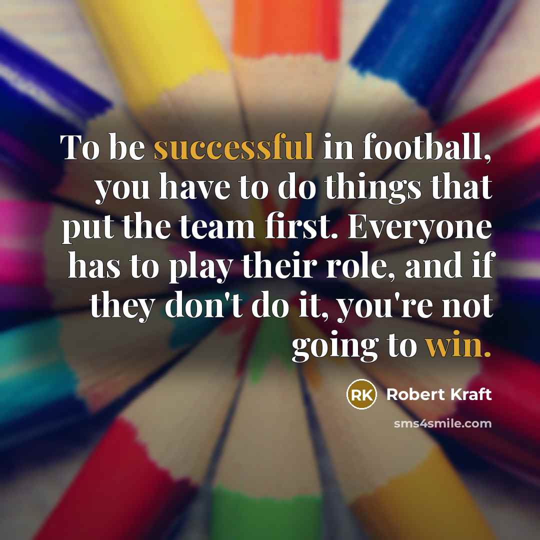 “To be successful in football, you have to do things…” quote by Robert Kraft