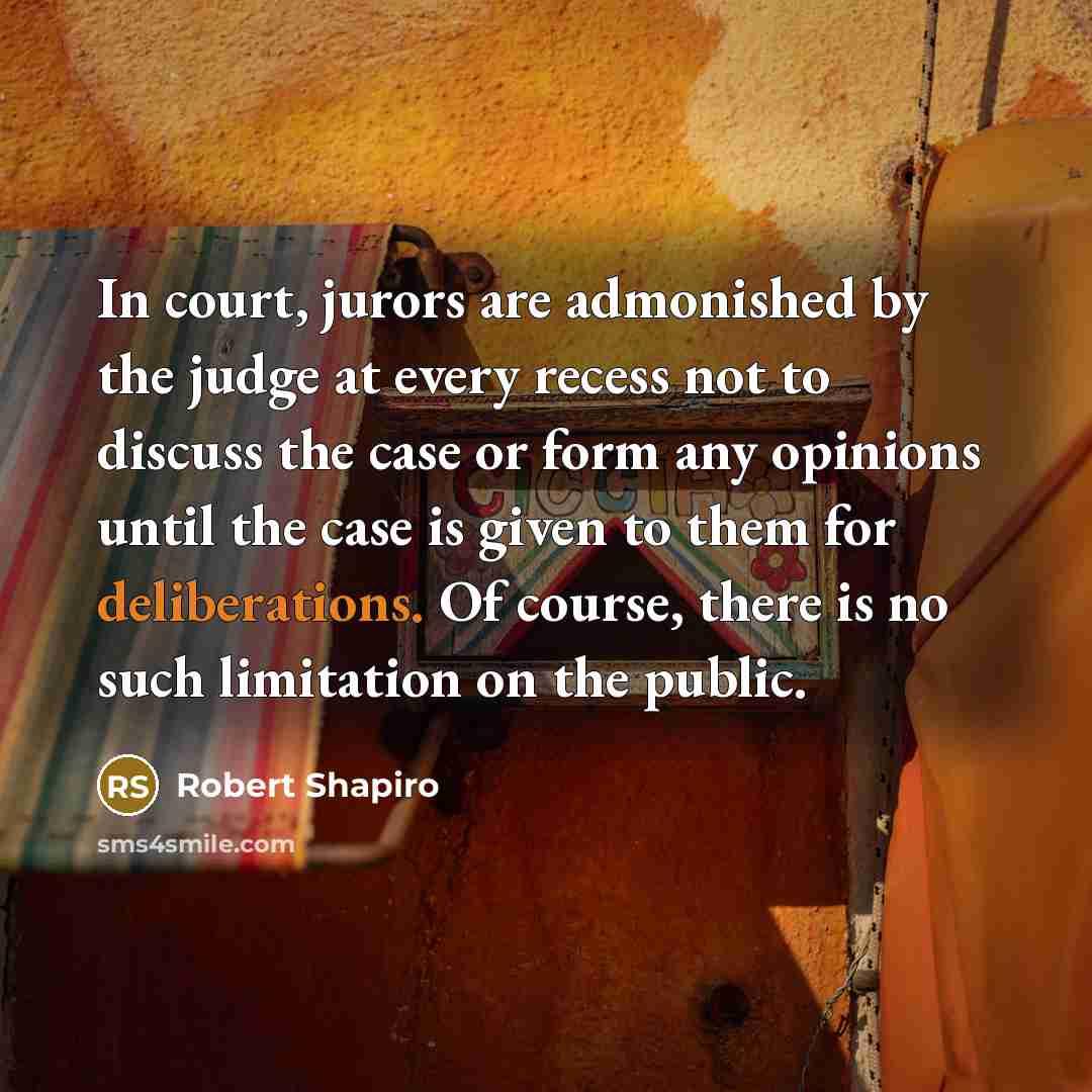 “In court, jurors are admonished by the judge at every…” quote by Robert Shapiro