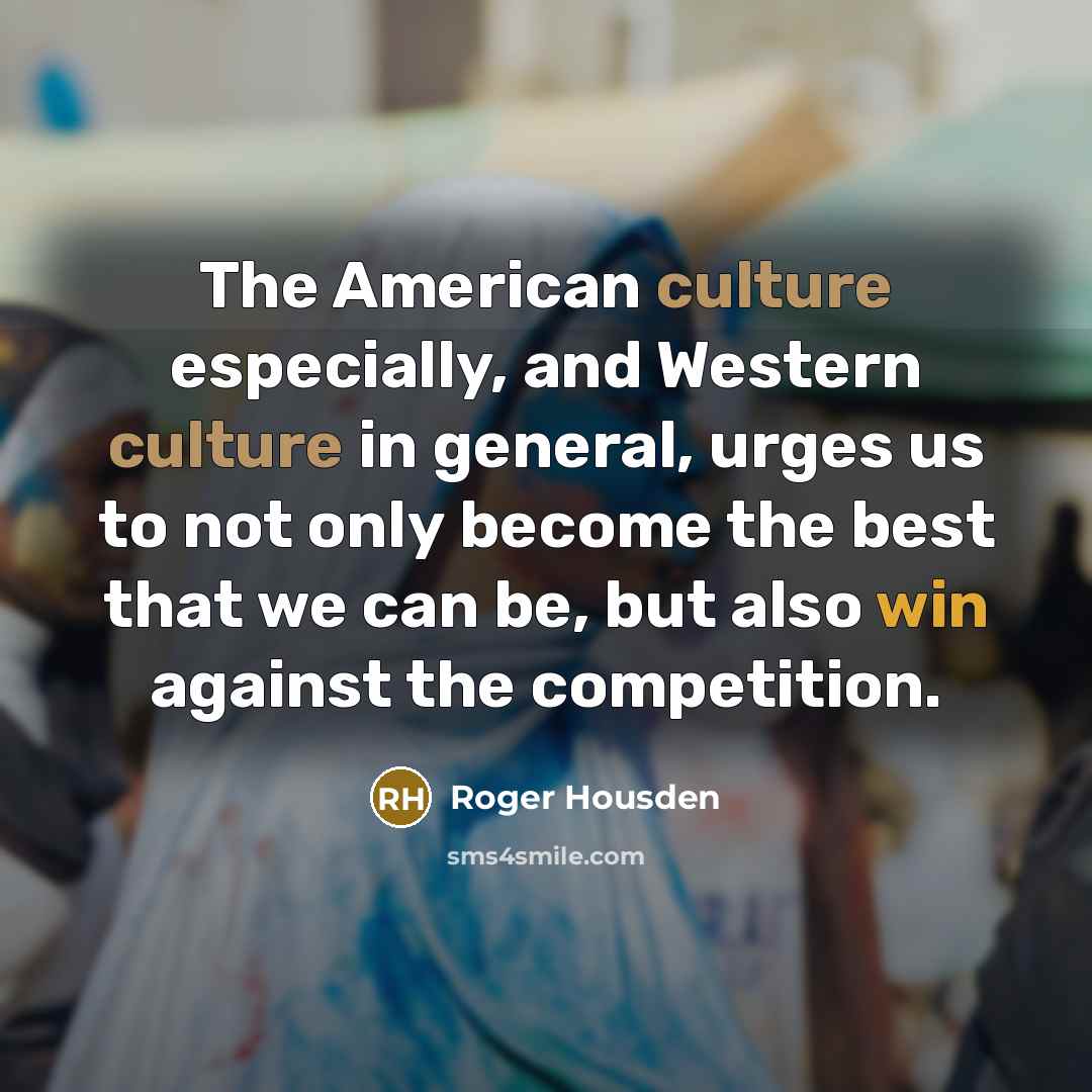 “The American culture especially, and Western culture in general, urges…” quote by Roger Housden