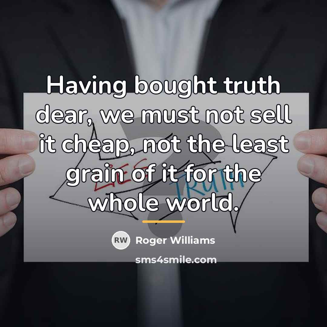 “Having bought truth dear, we must not sell it cheap,…” quote by Roger Williams