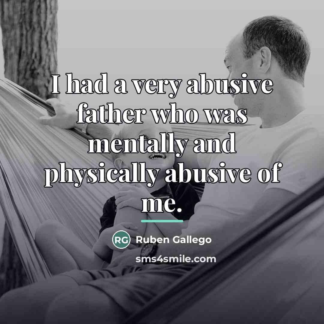 “I had a very abusive father who was mentally and…” quote by Ruben Gallego