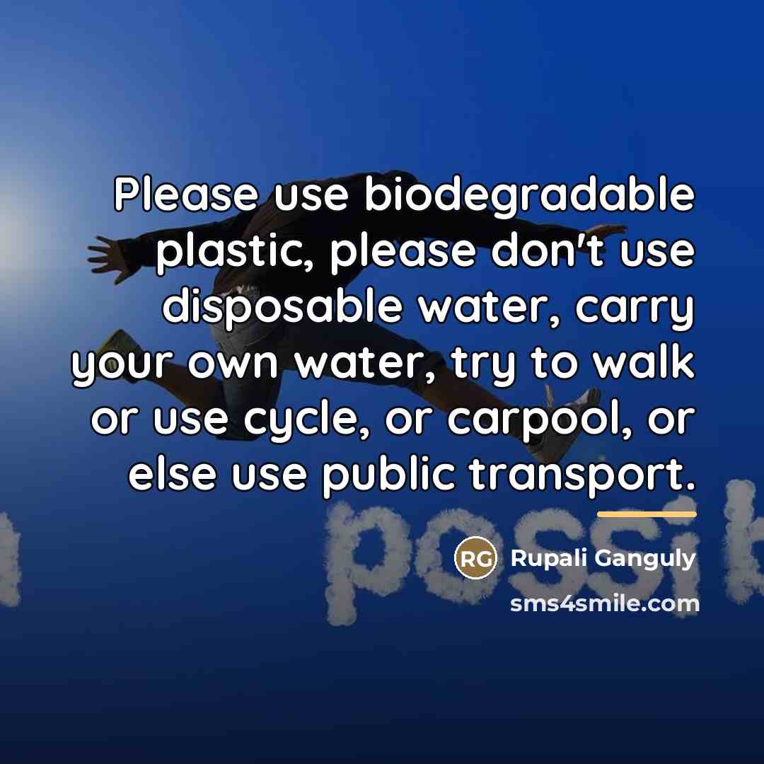 “Please use biodegradable plastic, please don't use disposable water, carry…” quote by Rupali Ganguly