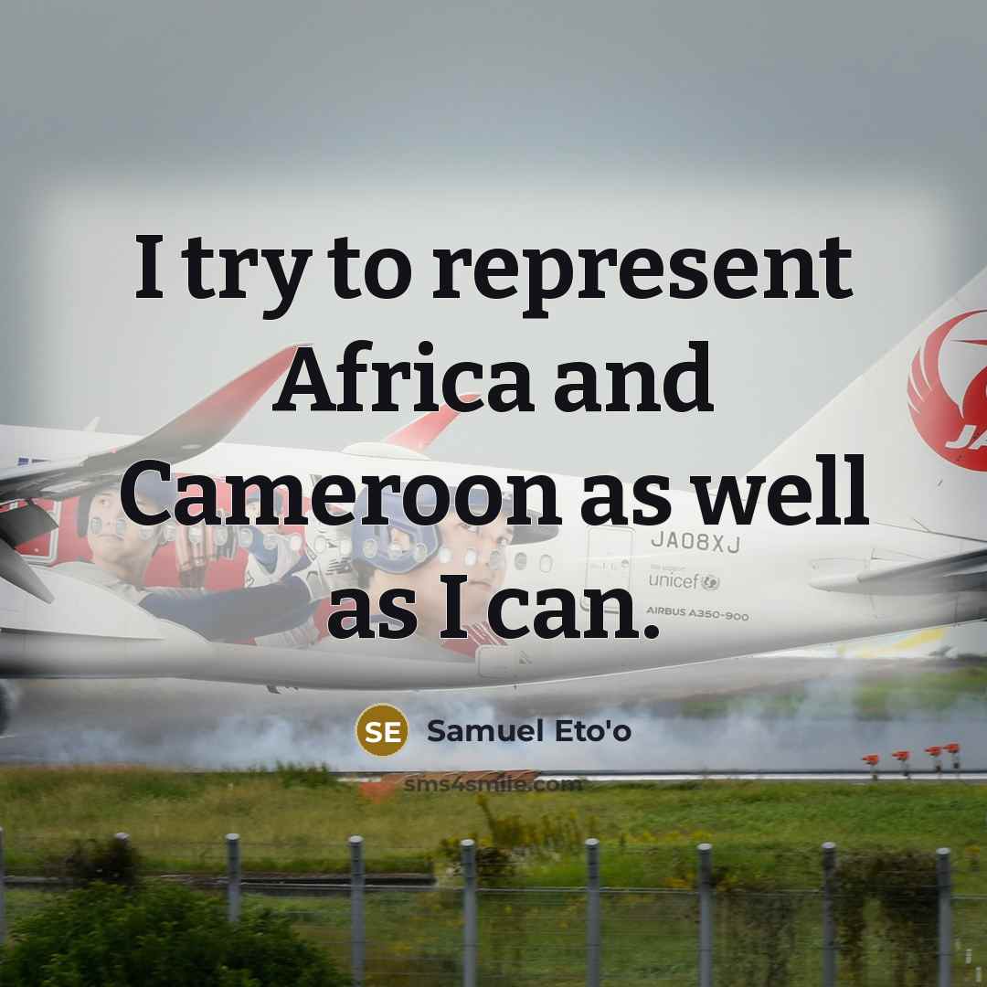 “I try to represent Africa and Cameroon as well as…” quote by Samuel Eto'o