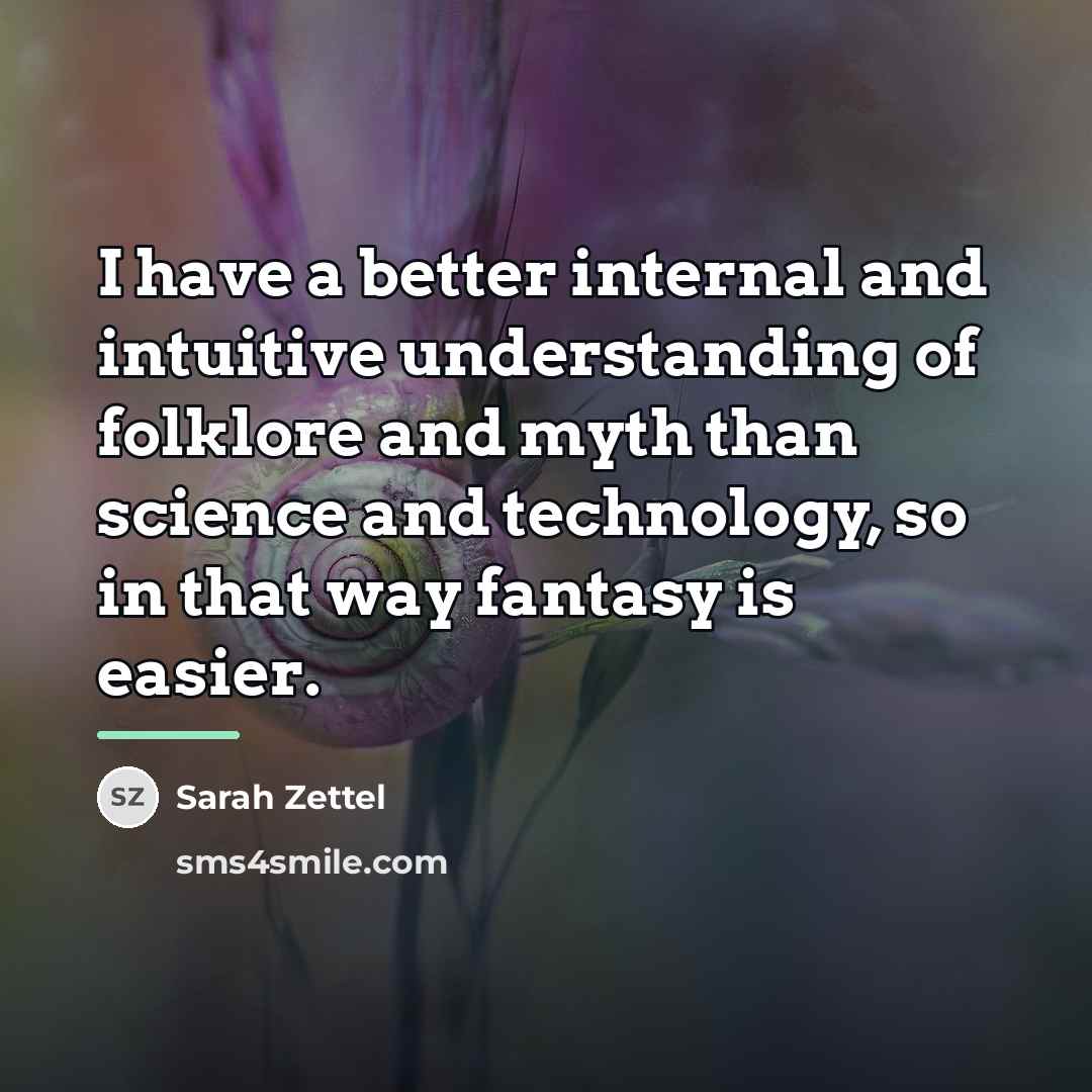 “I have a better internal and intuitive understanding of folklore…” quote by Sarah Zettel