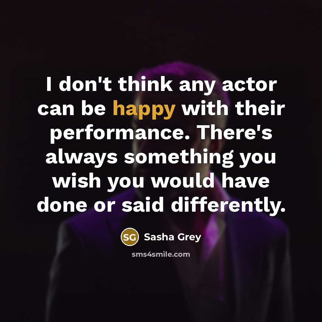 “I don't think any actor can be happy with their…” quote by Sasha Grey