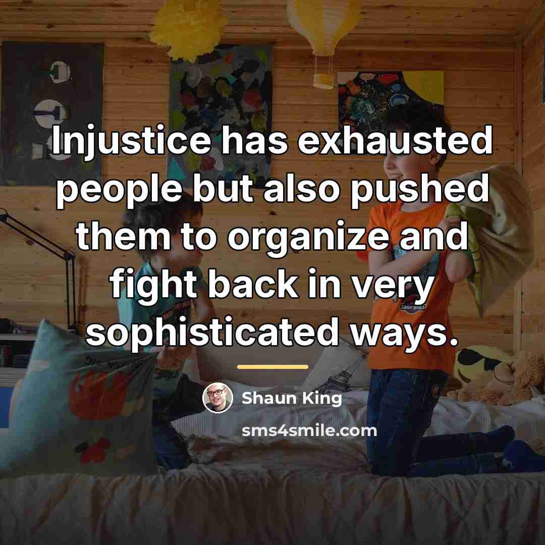 “Injustice has exhausted people but also pushed them to organize…” quote by Shaun King