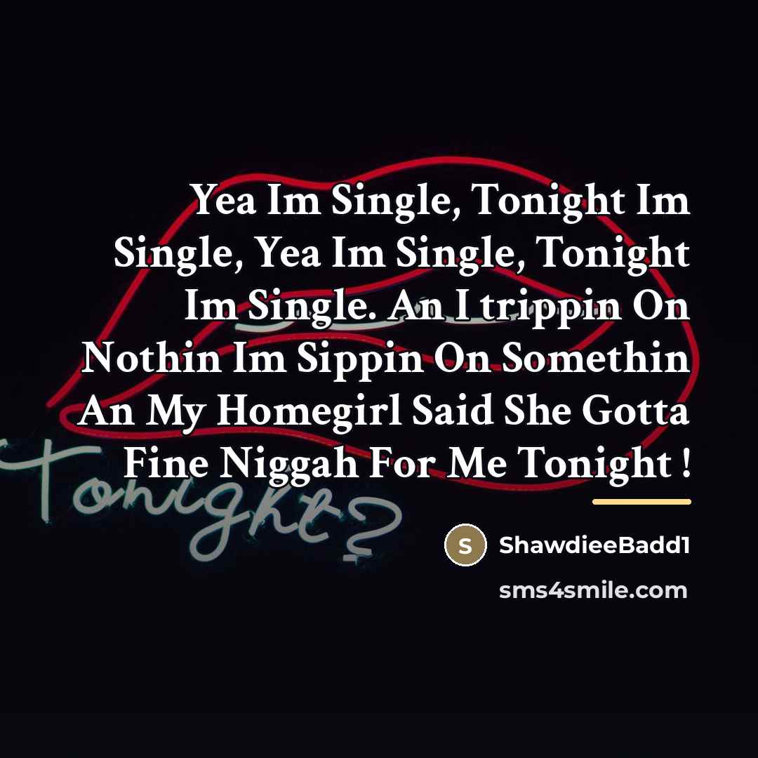 “Yea Im Single, Tonight Im Single, Yea Im Single, Tonight…” quote by ShawdieeBadd1