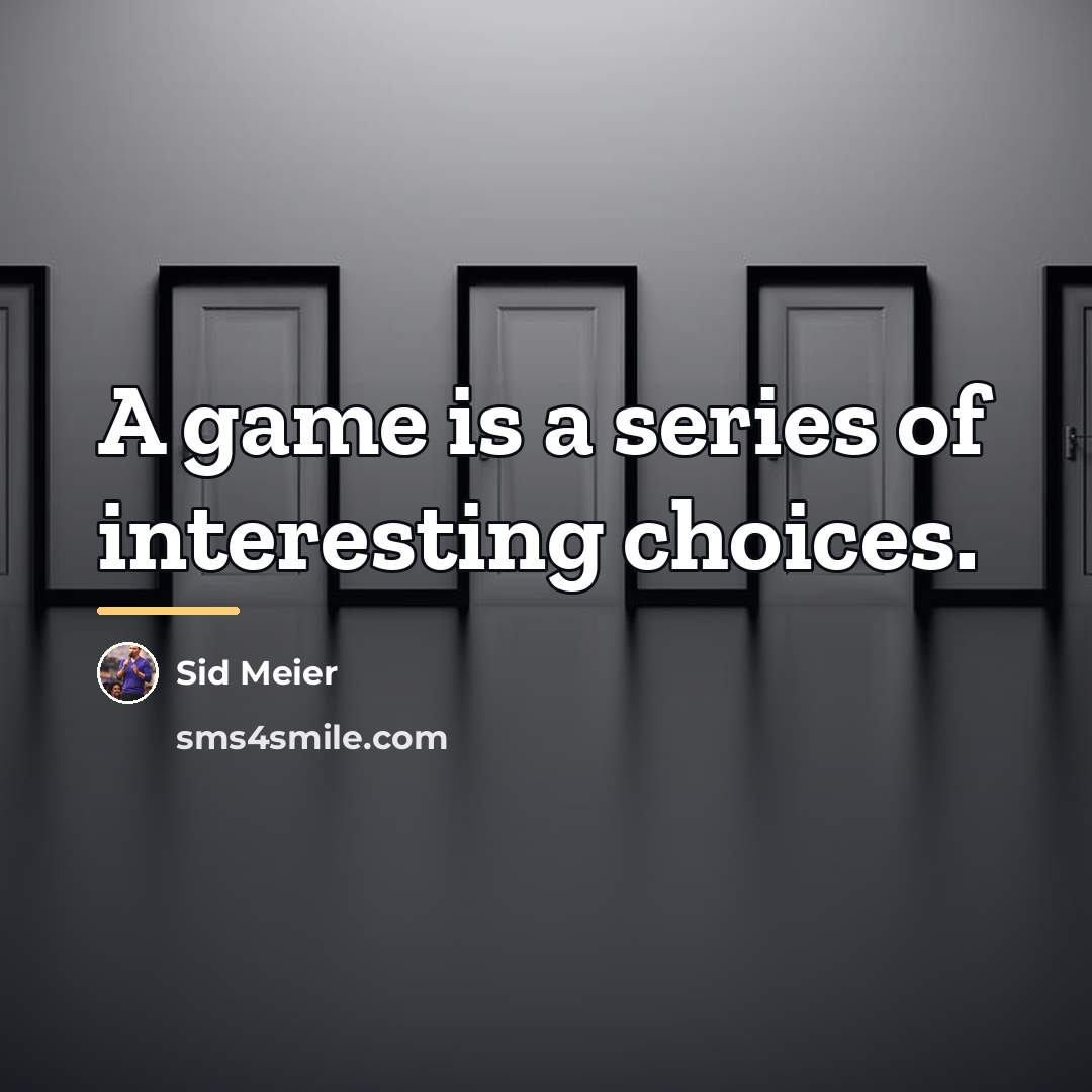 “A game is a series of interesting choices.…” quote by Sid Meier