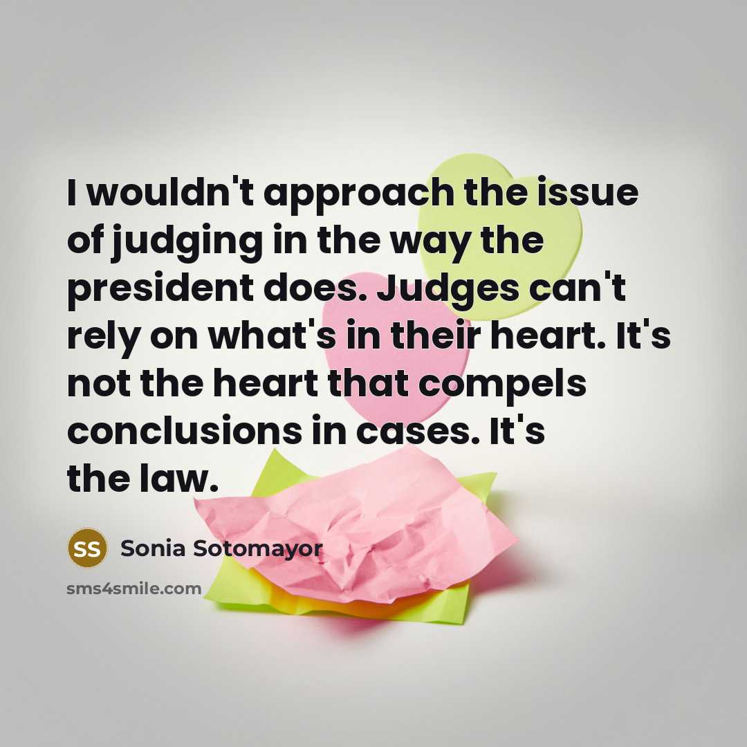 “I wouldn't approach the issue of judging in the way…” quote by Sonia Sotomayor