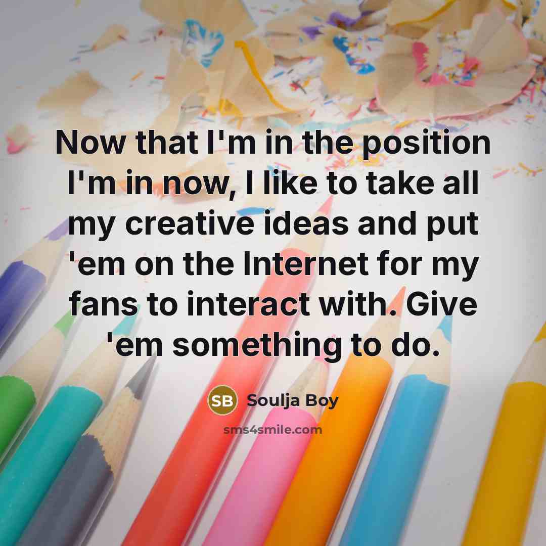 “Now that I'm in the position I'm in now, I…” quote by Soulja Boy