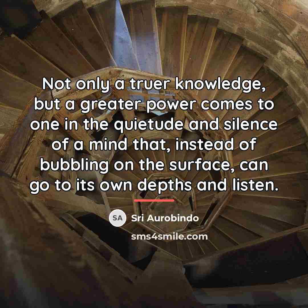 “Not only a truer knowledge, but a greater power comes…” quote by Sri Aurobindo