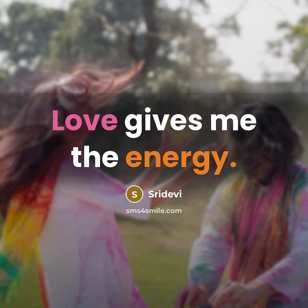 “Love gives me the energy.…” quote by Sridevi