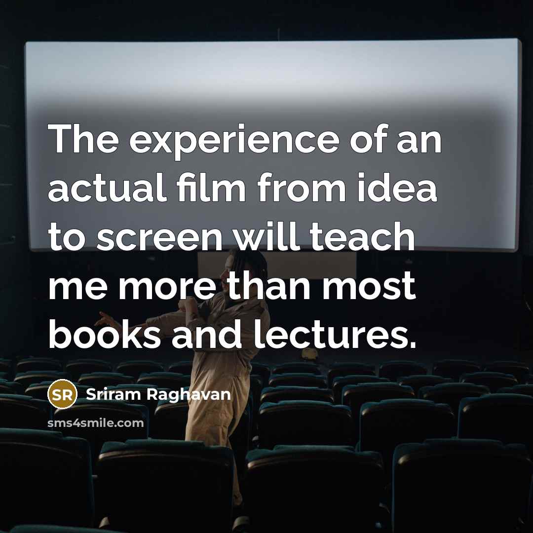 “The experience of an actual film from idea to screen…” quote by Sriram Raghavan