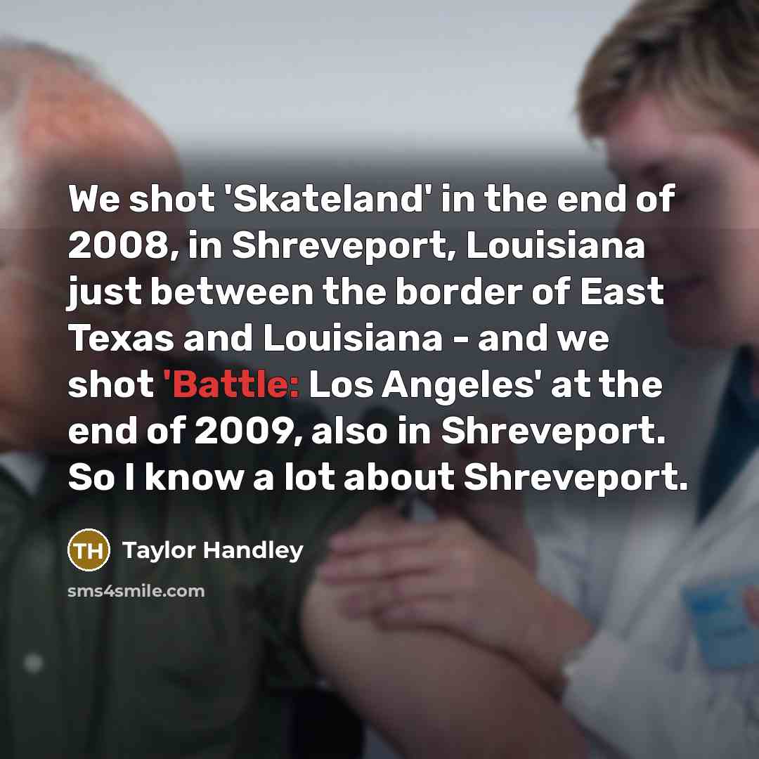 “We shot 'Skateland' in the end of 2008, in Shreveport,…” quote by Taylor Handley