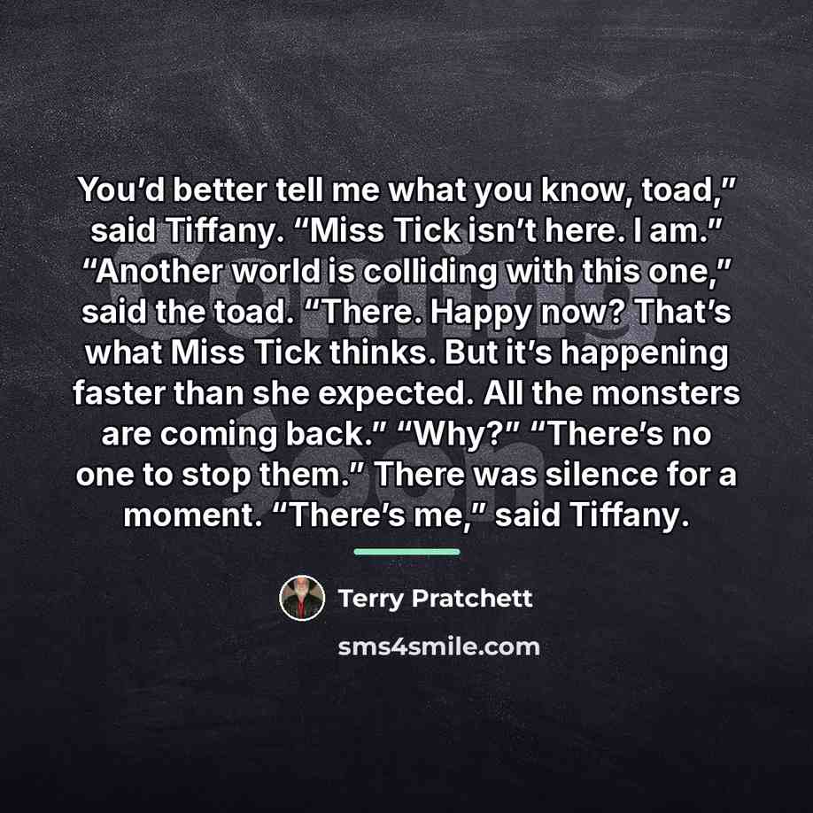 “You’d better tell me what you know, toad,” said Tiffany.…” quote by Terry Pratchett