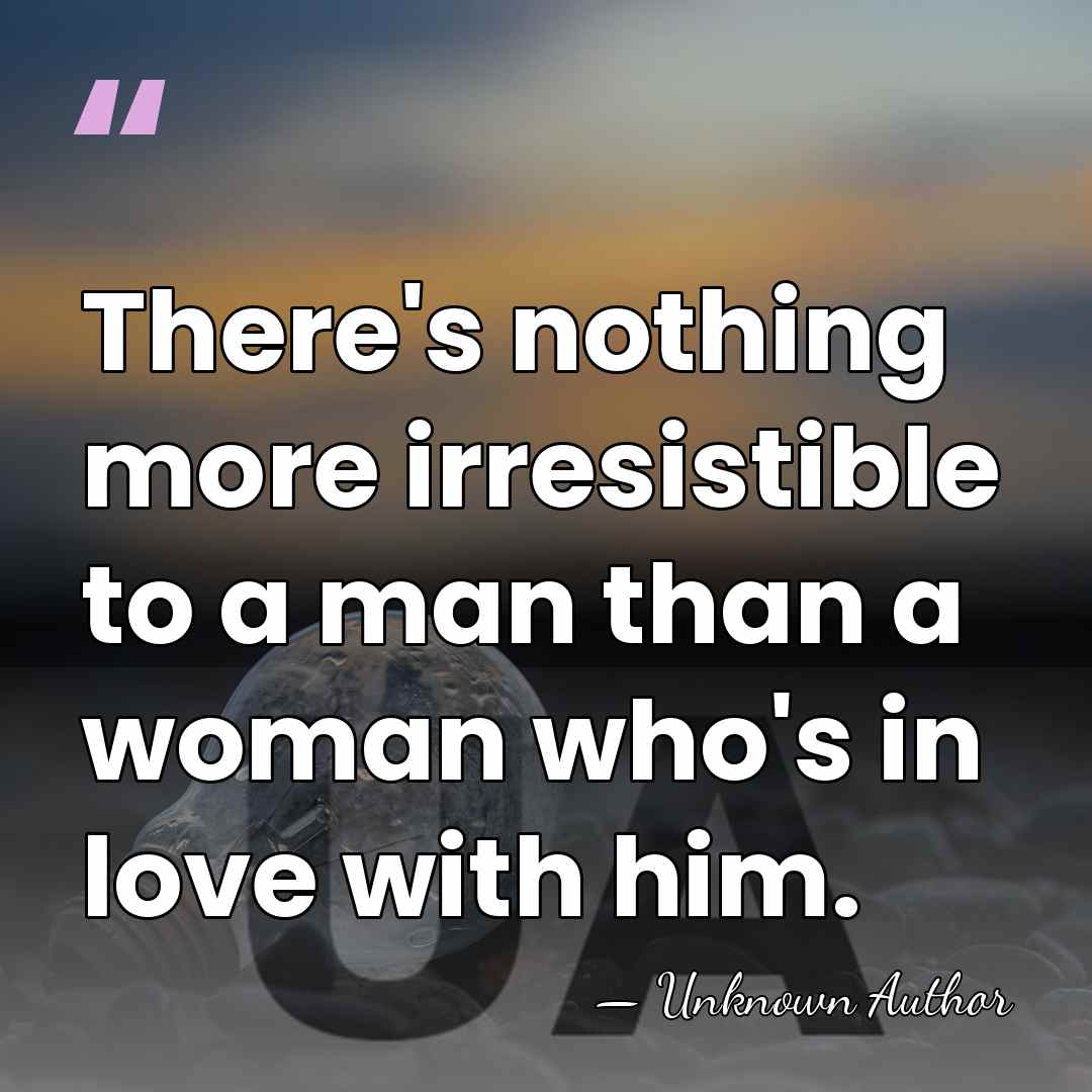 There's nothing more irresistible to a man than a woman who's in&hellip; - Eleanor Parker