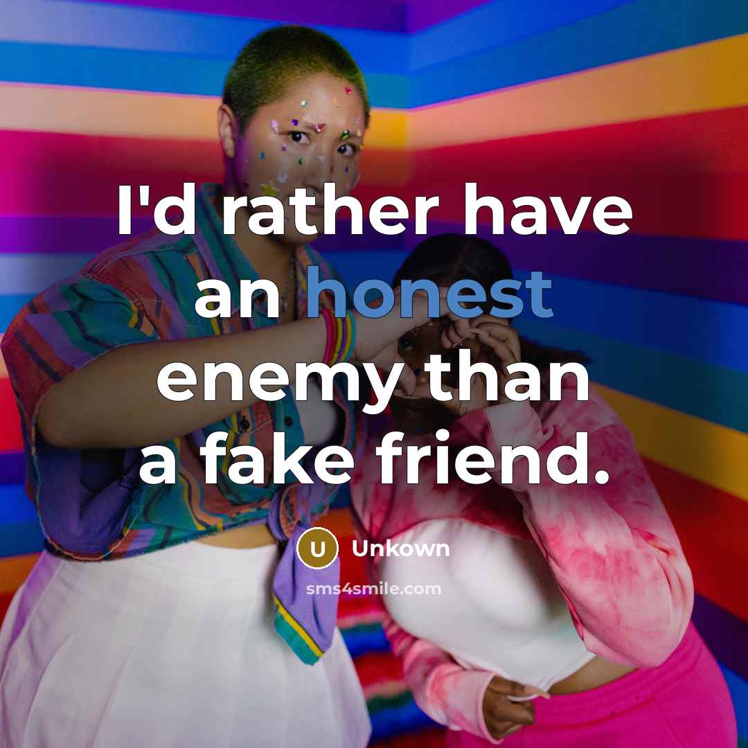 “I'd rather have an honest enemy than a fake friend.…” quote by Unkown