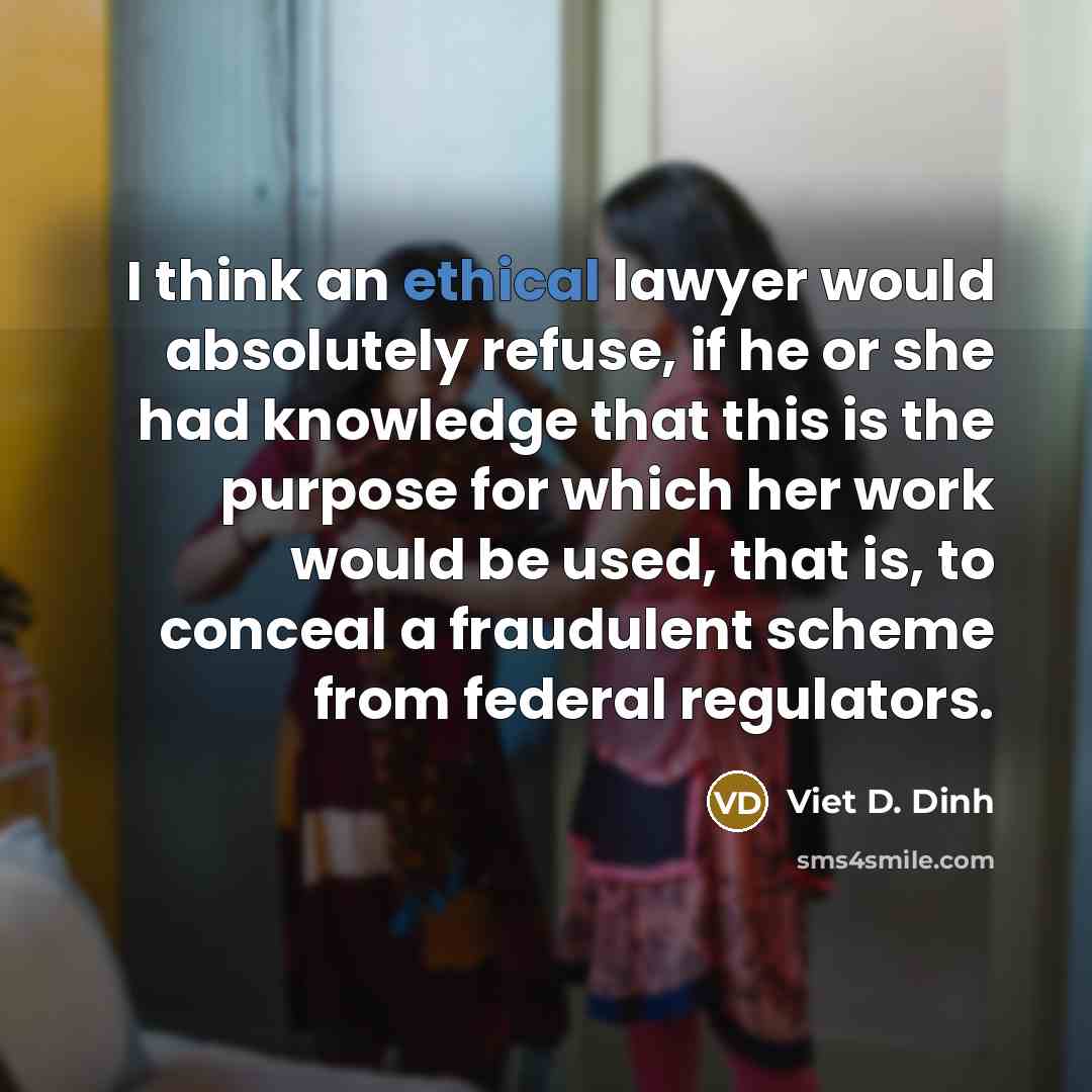 “I think an ethical lawyer would absolutely refuse, if he…” quote by Viet D. Dinh
