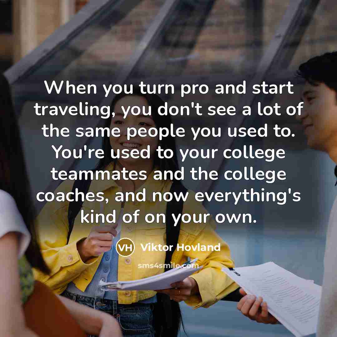 “When you turn pro and start traveling, you don't see…” quote by Viktor Hovland