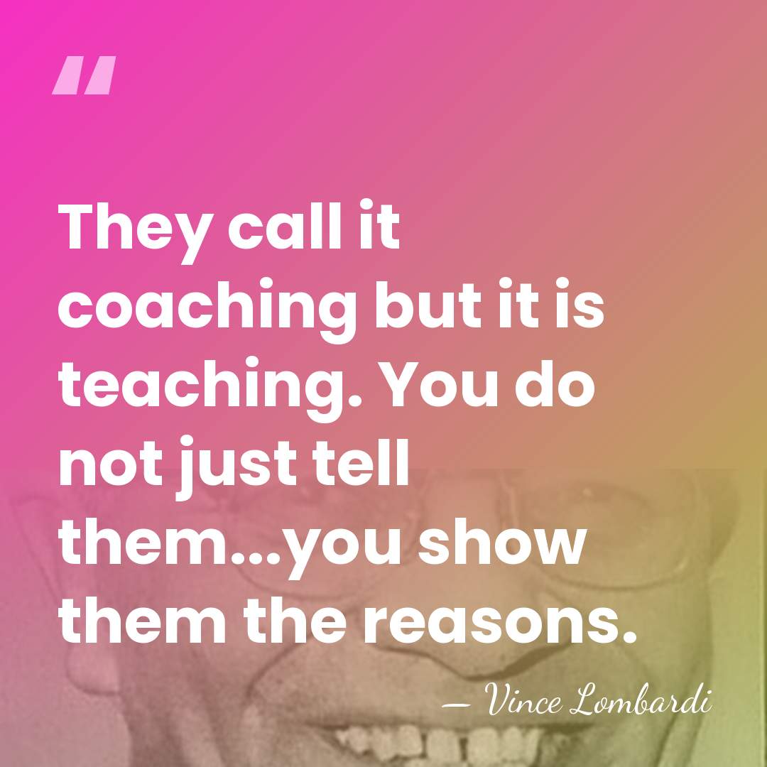 They call it coaching but it is teaching. You do not just&hellip; - Vince Lombardi
