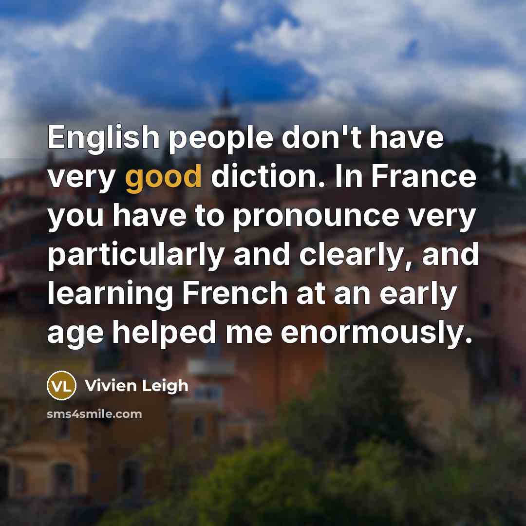 “English people don't have very good diction. In France you…” quote by Vivien Leigh