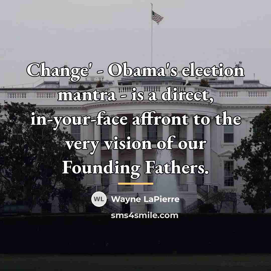 “Change' - Obama's election mantra - is a direct, in-your-face…” quote by Wayne LaPierre