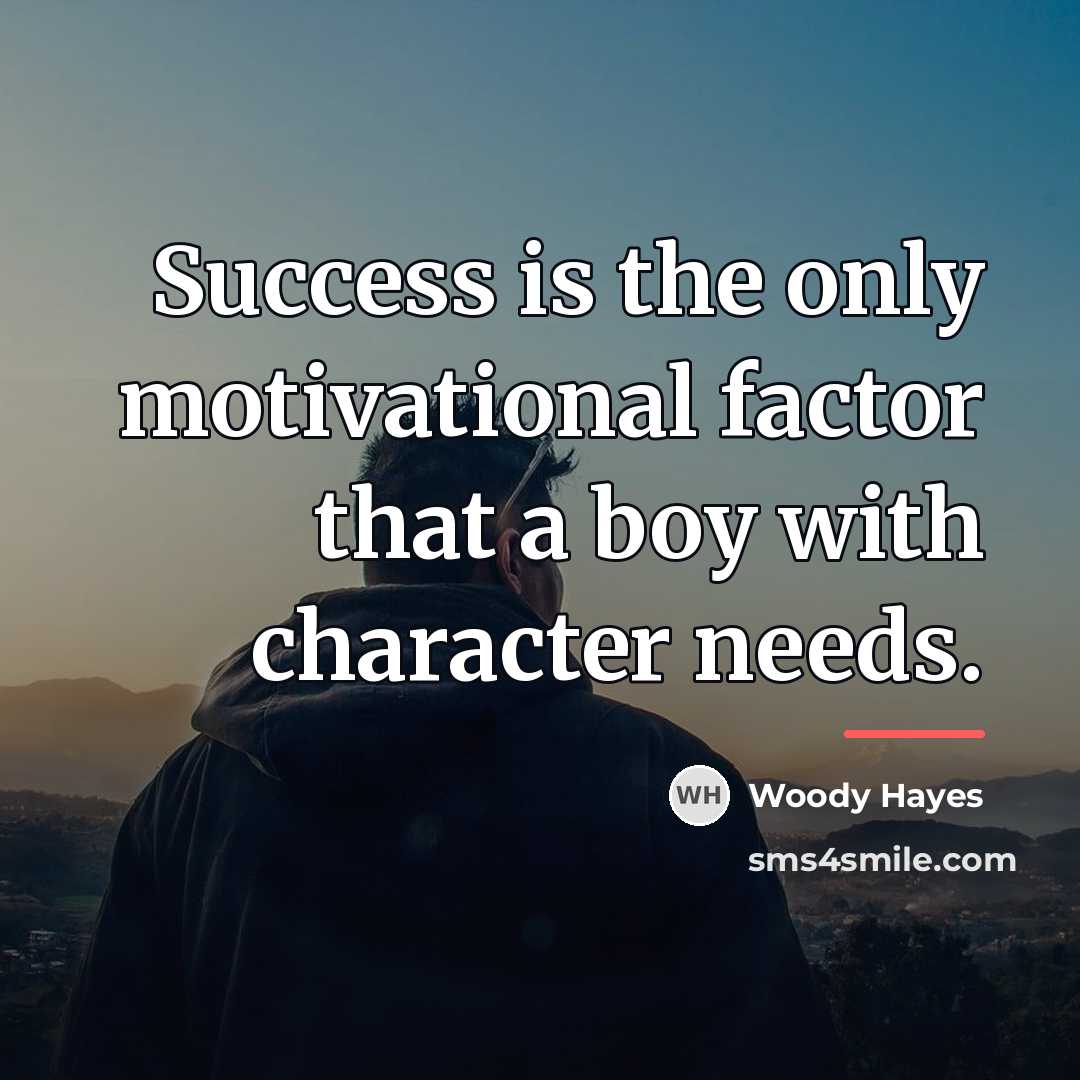 “Success is the only motivational factor that a boy with…” quote by Woody Hayes