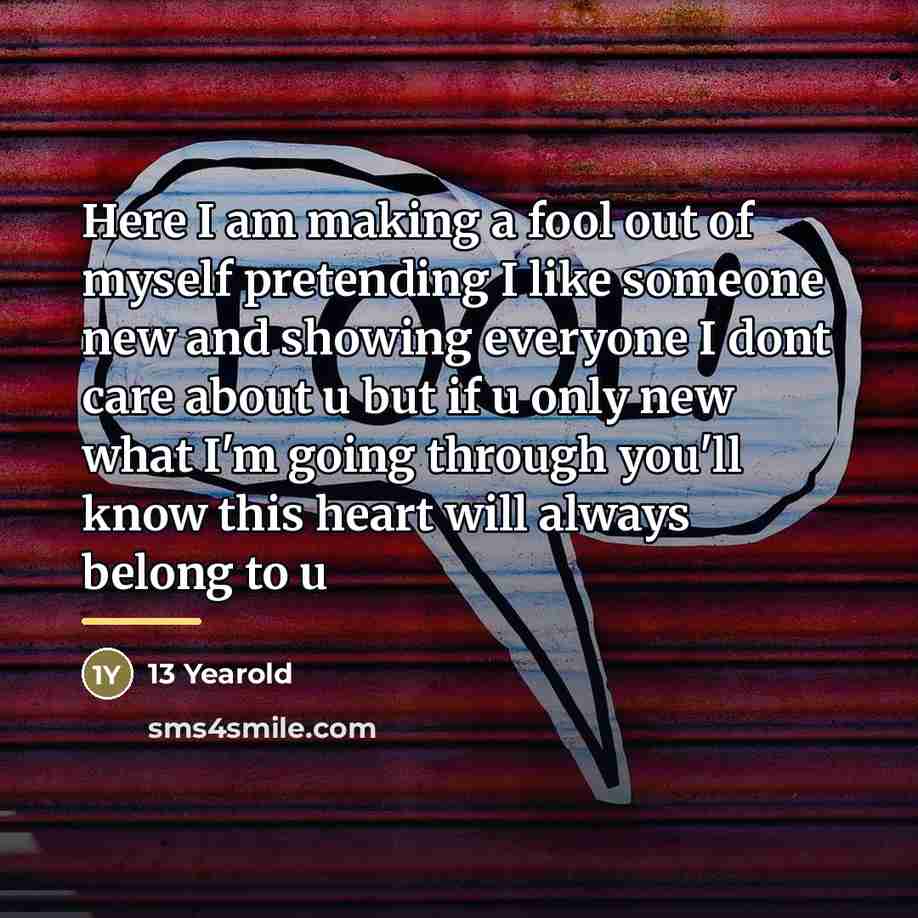 “Here I am making a fool out of myself pretending…” quote by 13 Yearold